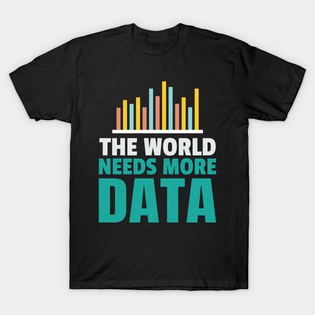 The World Needs More Data T-Shirt by Teesson